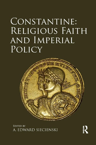 Constantine Religious Faith and Imperial Policy