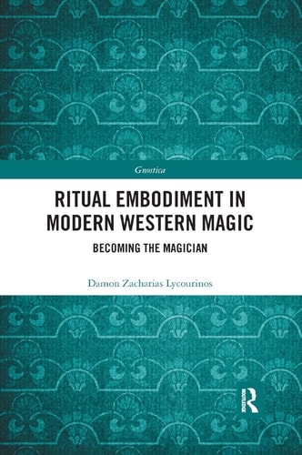 Ritual Embodiment in Modern Western Magic Becoming the Magician