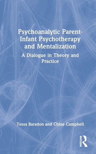 Psychoanalytic Parent-Infant Psychotherapy and Mentalization A Dialogue in Theory and Practice