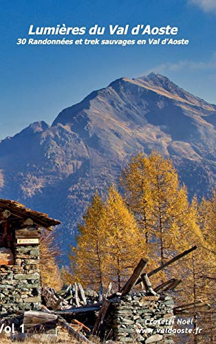 Lumières du val d'Aoste 30 Randonnées et trek sauvages en Val d'Aoste