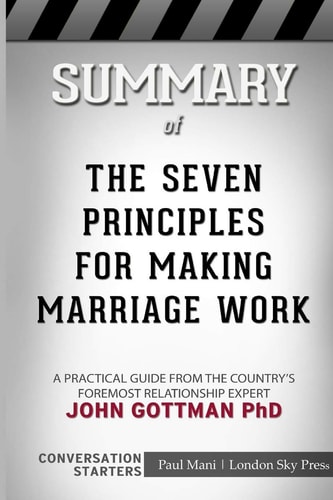 Summary of The Seven Principles for Making Marriage Work Conversation Starters