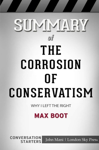 Summary of The Corrosion of Conservatism Why I Left the Right: Conversation Starters