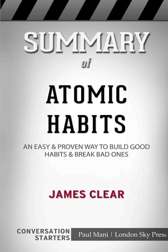 Summary of Atomic Habits An Easy and Proven Way to Build Good Habits and Break Bad Ones: Conversation Starters