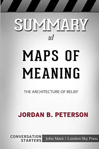 Summary of Maps of Meaning The Architecture of Belief: Conversation Starters