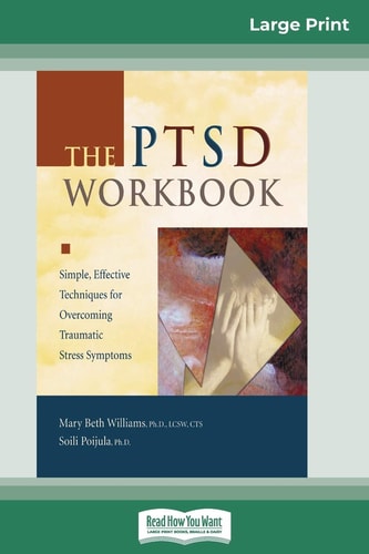 The PTSD Workbook Simple, Effective Techniques for Overcoming Traumatic Stress Symptoms (16pt Large Print Edition)