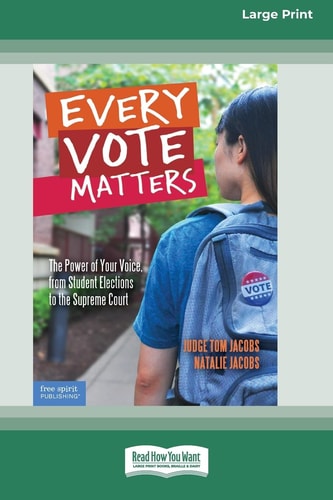 Every Vote Matters The Power of Your Voice, from Student Elections to the Supreme Court [Standard Large Print]