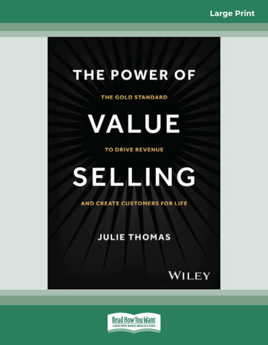POWER OF VALUE SELLING The Gold Standard to Drive Revenue and Create Customers for Life