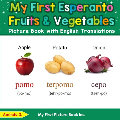 My First Esperanto Fruits & Vegetables Picture Book with English Translations (Teach & Learn Basic Esperanto words for Children)