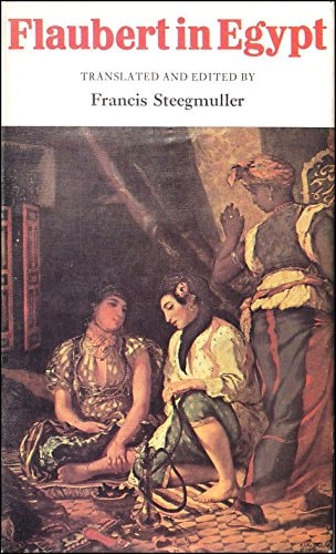 Flaubert in Egypt: A sensibility on tour; a narrative drawn from Gustave Flaubert's travel notes & letters,