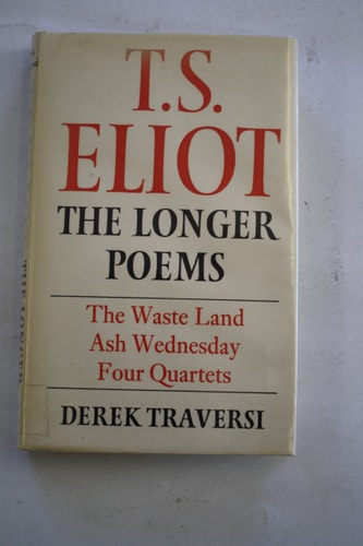 T. S. Eliot: The longer poems : The waste land, Ash Wednesday, Four quartets