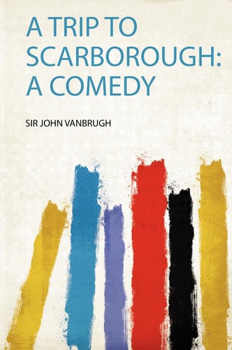 A Trip to Scarborough A Comedy