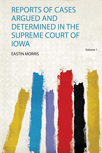 Reports of Cases Argued and Determined in the Supreme Court of Iowa