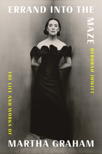 Errand Into the Maze The Life and Works of Martha Graham
