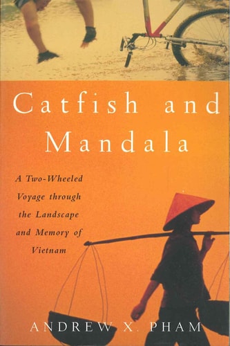 Catfish and Mandala: A Two-Wheeled Voyage through the Landscape and Memory of Vietnam