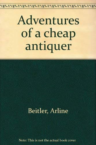 Adventures of a Cheap Antiquer