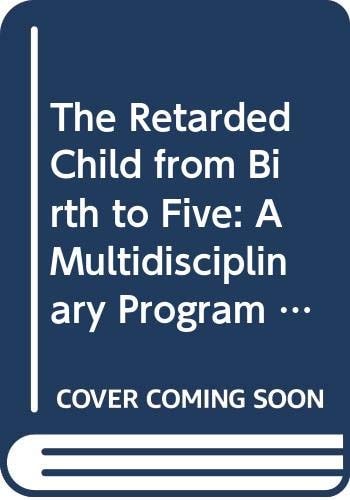 The Retarded Child from Birth to Five: A Multidisciplinary Program for the Child and Family