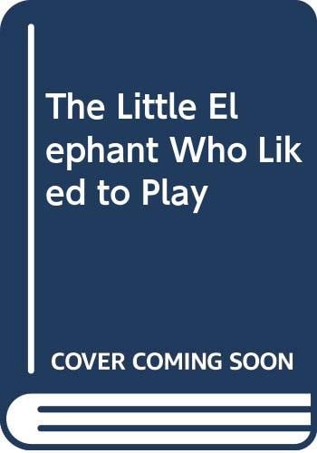 The Little Elephant who Liked to Play
