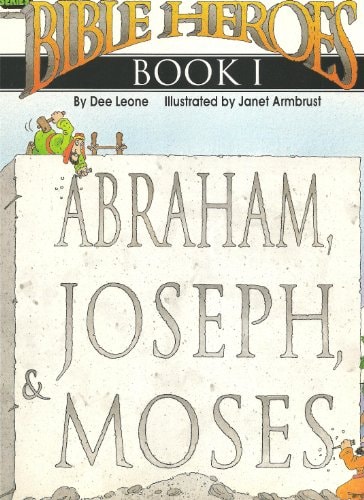 Bible Heroes Abraham, Joseph, and Moses