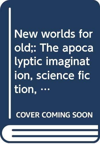 New worlds for old;: The apocalyptic imagination, science fiction, and American literature