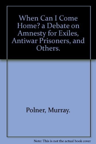 When Can I Come Home? a Debate on Amnesty for Exiles, Antiwar Prisoners, and Others.