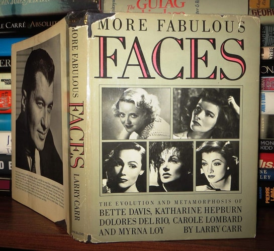 More Fabulous Faces: The Evolution and Metamorphosis of Bette Davis, Katharine Hepburn, Dolores Del Rio, Carole Lombard and Myrna Loy