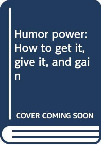 Humor power: How to get it, give it, and gain