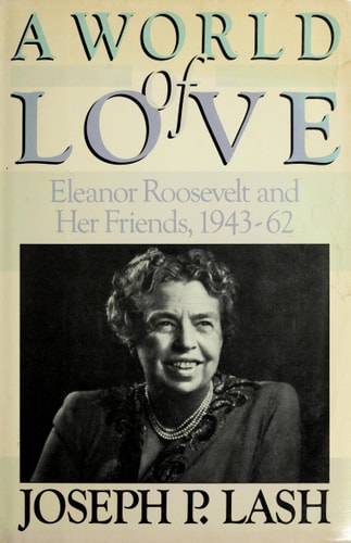 World of Love: Eleanor Roosevelt and Her Friends, 1943-1962