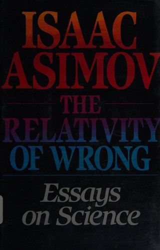 Relativity of Wrong: Essays on Science