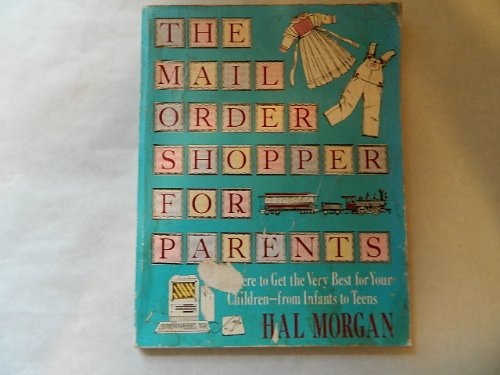 The Mail Order Shopper for Parents Where to Get the Very Best for Your Children, from Infants to Teens