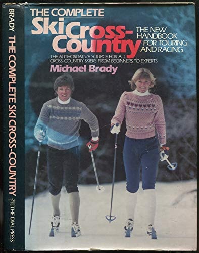 The Complete Ski Cross Country: The New Handbook for Touring and Racing