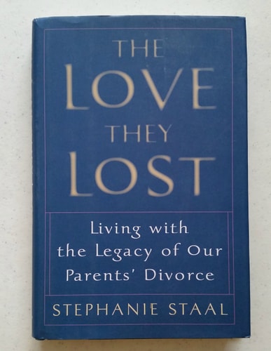 The Love They Lost Living with the Legacy of Our Parents' Divorce