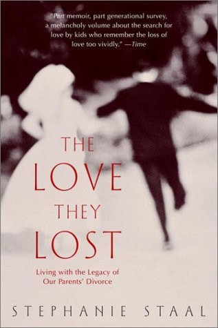 The Love They Lost Living with the Legacy of Our Parents' Divorce