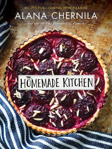 The Homemade Kitchen: Recipes for Cooking with Pleasure