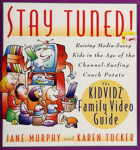 Stay Tuned Raising Media-savvy Kids in the Age of the Channel-surfing Couch Potato