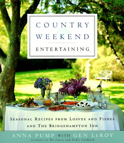 Country Weekend Entertaining Seasonal Recipes from Loaves and Fishes and the Bridgehampton Inn
