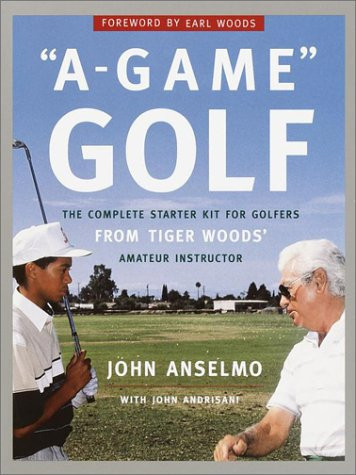 A-Game Golf: The Complete Starter Kit for Golfers from Tiger Woods' Amateur Instructor