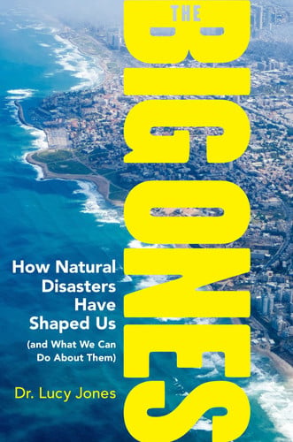 The Big Ones How Natural Disasters Have Shaped Us (and what We Can Do about Them)