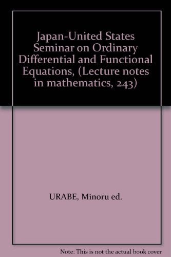 Japan-United States Seminar on Ordinary Differential and Functional Equations. Held in Kyoto 1971. Under the Auspices of the Japan Society for the Promotion of Science and the United States National Science Foundation [NSF]. Proceedings Ordinary Differential and Functional Equations, Japan-United States Seminar on 1971