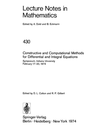 Constructive and computational methods for differential and integral equations: Symposium, Indiana University, February 17-20, 1974 (Lecture notes in mathematics ; 430)