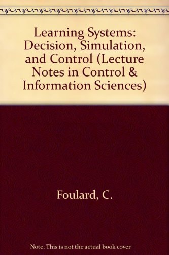 Learning Systems: Decision, Simulation, and Control (Lecture Notes in Control & Information Sciences)