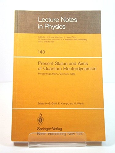 Present Status and Aims of Quantum Electrodynamics: Proceedings of the Symposium Held at Mainz University, May 9-10, 1980 (Lecture Notes in Physics)