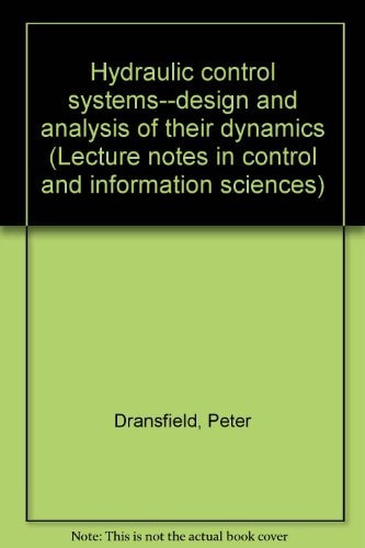 Hydraulic control systems--design and analysis of their dynamics (Lecture notes in control and information sciences)
