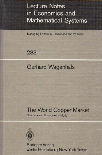 The World Copper Market: Structure and Econometric Model (Lecture Notes in Economics & Mathematical Systems)