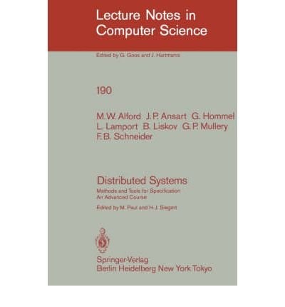 Distributed Systems: Methods and Tools for Specification : An Advanced Course (Lecture Notes in Computer Science)