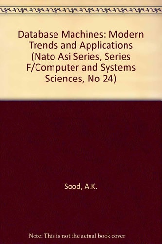 Database Machines: Modern Trends and Applications (Nato Asi Series, Series F/Computer and Systems Sciences, No 24)