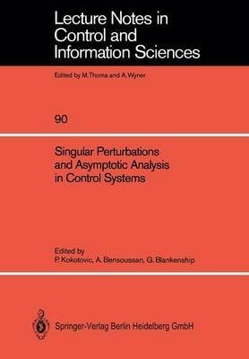 Singular Perturbations and Asymptotic Analysis in Control Systems (Lecture Notes in Control & Information Sciences)