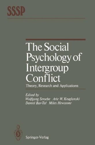 The Social Psychology of Intergroup Conflict: Theory, Research and Applications (Springer Series in Social Psychology)