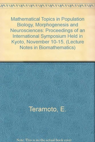 Mathematical Topics in Population Biology, Morphogenesis and Neurosciences: Proceedings of an International Symposium Held in Kyoto, November 10-15, (Lecture Notes in Biomathematics)