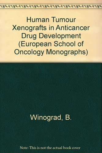 Human Tumour Xenografts in Anticancer Drug Development (European School of Oncology Monographs)