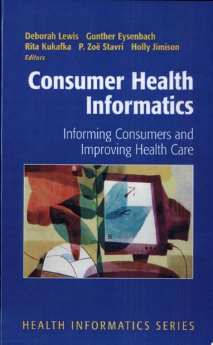 Consumer Health Informatics Informing Consumers and Improving Health Care